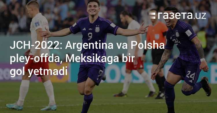 JCh-2022 Argentina Polshani mag‘lub etib 1-o‘rin bilan pley-offga yo‘l oldi polyaklar ham 18 finalda